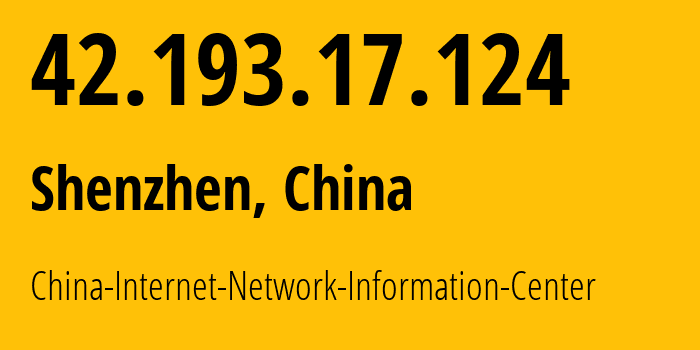 IP-адрес 42.193.17.124 (Шэньчжэнь, Guangdong, Китай) определить местоположение, координаты на карте, ISP провайдер AS45090 China-Internet-Network-Information-Center // кто провайдер айпи-адреса 42.193.17.124