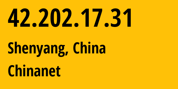 IP address 42.202.17.31 (Shenyang, Liaoning, China) get location, coordinates on map, ISP provider AS4134 Chinanet // who is provider of ip address 42.202.17.31, whose IP address