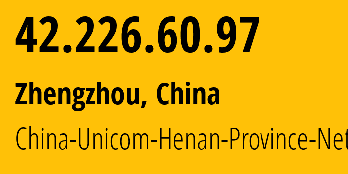 IP-адрес 42.226.60.97 (Чжэнчжоу, Хэнань, Китай) определить местоположение, координаты на карте, ISP провайдер AS4837 China-Unicom-Henan-Province-Network // кто провайдер айпи-адреса 42.226.60.97