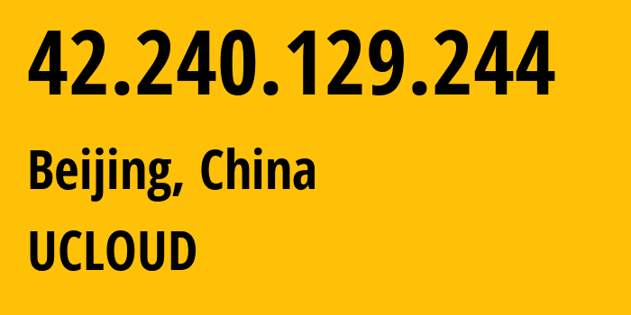 IP address 42.240.129.244 (Beijing, Beijing, China) get location, coordinates on map, ISP provider AS136958 UCLOUD // who is provider of ip address 42.240.129.244, whose IP address