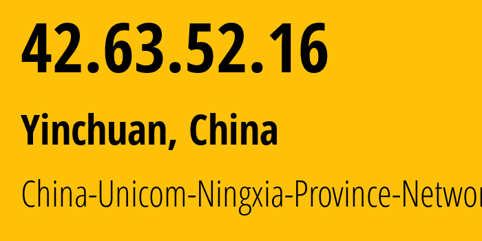 IP address 42.63.52.16 (Yinchuan, Ningxia, China) get location, coordinates on map, ISP provider AS4837 China-Unicom-Ningxia-Province-Network // who is provider of ip address 42.63.52.16, whose IP address