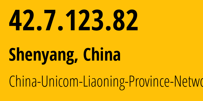 IP-адрес 42.7.123.82 (Шэньян, Liaoning, Китай) определить местоположение, координаты на карте, ISP провайдер AS4837 China-Unicom-Liaoning-Province-Network // кто провайдер айпи-адреса 42.7.123.82