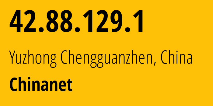 IP address 42.88.129.1 (Yuzhong Chengguanzhen, Gansu, China) get location, coordinates on map, ISP provider AS4134 Chinanet // who is provider of ip address 42.88.129.1, whose IP address