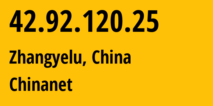 IP address 42.92.120.25 (Zhangyelu, Gansu, China) get location, coordinates on map, ISP provider AS4134 Chinanet // who is provider of ip address 42.92.120.25, whose IP address