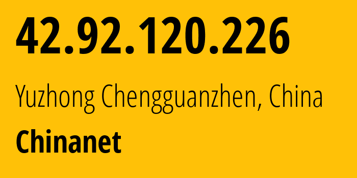 IP-адрес 42.92.120.226 (Yuzhong Chengguanzhen, Gansu, Китай) определить местоположение, координаты на карте, ISP провайдер AS4134 Chinanet // кто провайдер айпи-адреса 42.92.120.226