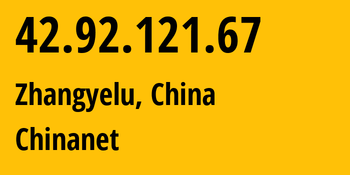 IP address 42.92.121.67 (Zhangyelu, Gansu, China) get location, coordinates on map, ISP provider AS4134 Chinanet // who is provider of ip address 42.92.121.67, whose IP address