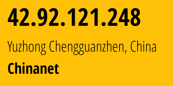 IP address 42.92.121.248 (Yuzhong Chengguanzhen, Gansu, China) get location, coordinates on map, ISP provider AS4134 Chinanet // who is provider of ip address 42.92.121.248, whose IP address