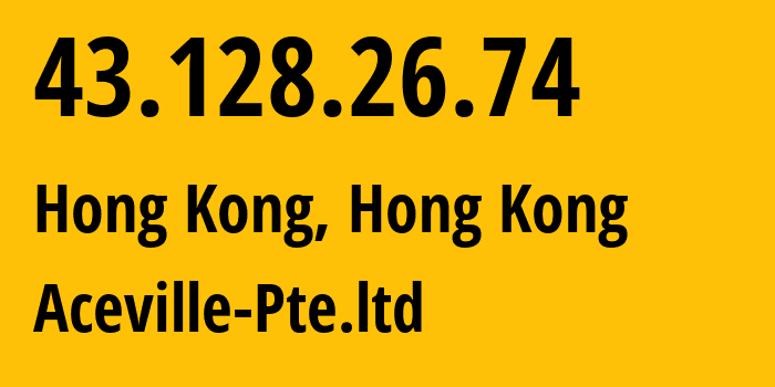 IP address 43.128.26.74 (Hong Kong, Central and Western District, Hong Kong) get location, coordinates on map, ISP provider AS132203 Aceville-Pte.ltd // who is provider of ip address 43.128.26.74, whose IP address