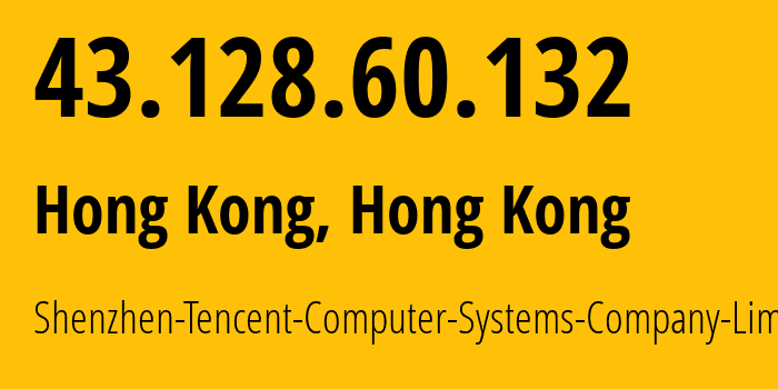 IP address 43.128.60.132 (Hong Kong, Central and Western District, Hong Kong) get location, coordinates on map, ISP provider AS132203 Shenzhen-Tencent-Computer-Systems-Company-Limited // who is provider of ip address 43.128.60.132, whose IP address