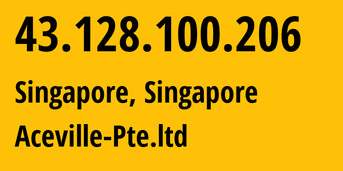 IP address 43.128.100.206 (Singapore, North West, Singapore) get location, coordinates on map, ISP provider AS132203 Aceville-Pte.ltd // who is provider of ip address 43.128.100.206, whose IP address