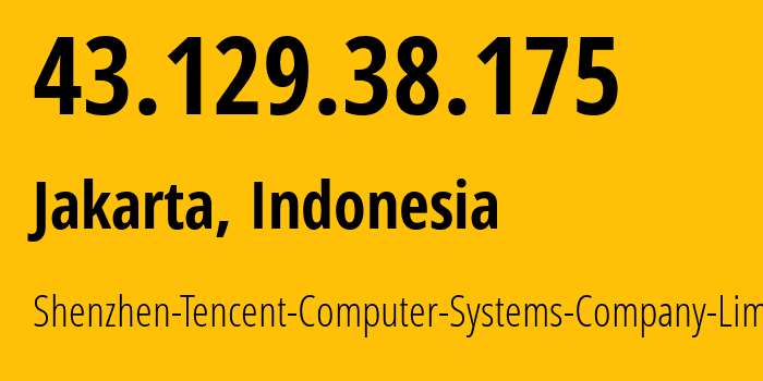 IP address 43.129.38.175 (Jakarta, Jakarta, Indonesia) get location, coordinates on map, ISP provider AS132203 Shenzhen-Tencent-Computer-Systems-Company-Limited // who is provider of ip address 43.129.38.175, whose IP address