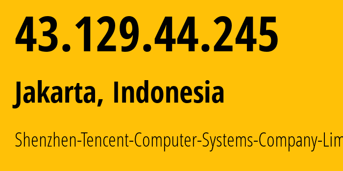 IP address 43.129.44.245 (Jakarta, Jakarta, Indonesia) get location, coordinates on map, ISP provider AS132203 Shenzhen-Tencent-Computer-Systems-Company-Limited // who is provider of ip address 43.129.44.245, whose IP address