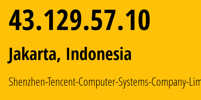 IP address 43.129.57.10 (Jakarta, Jakarta, Indonesia) get location, coordinates on map, ISP provider AS132203 Shenzhen-Tencent-Computer-Systems-Company-Limited // who is provider of ip address 43.129.57.10, whose IP address