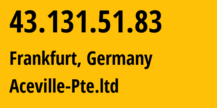 IP-адрес 43.131.51.83 (Франкфурт-на-Майне, Гессен, Германия) определить местоположение, координаты на карте, ISP провайдер AS132203 Aceville-Pte.ltd // кто провайдер айпи-адреса 43.131.51.83