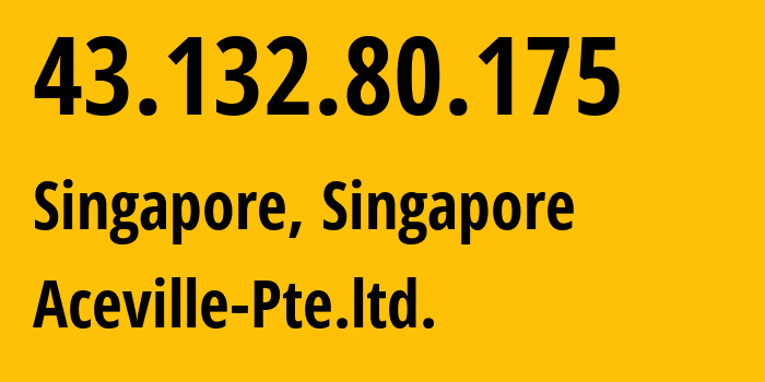 IP-адрес 43.132.80.175 (Сингапур, Central Singapore, Сингапур) определить местоположение, координаты на карте, ISP провайдер AS139341 Aceville-Pte.ltd. // кто провайдер айпи-адреса 43.132.80.175