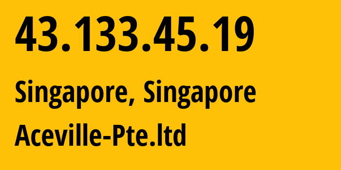 IP-адрес 43.133.45.19 (Сингапур, North West, Сингапур) определить местоположение, координаты на карте, ISP провайдер AS132203 Aceville-Pte.ltd // кто провайдер айпи-адреса 43.133.45.19