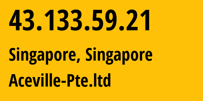 IP address 43.133.59.21 (Singapore, North West, Singapore) get location, coordinates on map, ISP provider AS132203 Aceville-Pte.ltd // who is provider of ip address 43.133.59.21, whose IP address