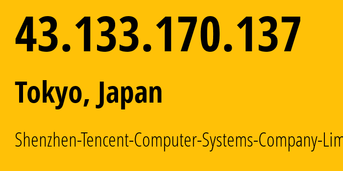 IP address 43.133.170.137 (Tokyo, Tokyo, Japan) get location, coordinates on map, ISP provider AS132203 Shenzhen-Tencent-Computer-Systems-Company-Limited // who is provider of ip address 43.133.170.137, whose IP address