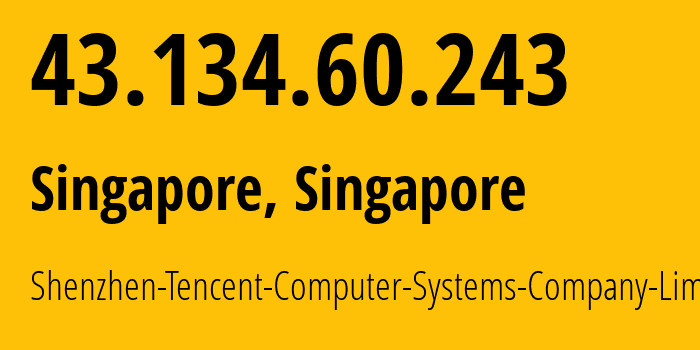 IP address 43.134.60.243 (Singapore, North West, Singapore) get location, coordinates on map, ISP provider AS132203 Shenzhen-Tencent-Computer-Systems-Company-Limited // who is provider of ip address 43.134.60.243, whose IP address