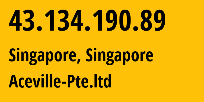 IP address 43.134.190.89 (Singapore, North West, Singapore) get location, coordinates on map, ISP provider AS132203 Aceville-Pte.ltd // who is provider of ip address 43.134.190.89, whose IP address