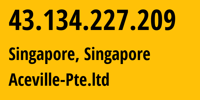 IP-адрес 43.134.227.209 (Сингапур, Central Singapore, Сингапур) определить местоположение, координаты на карте, ISP провайдер AS132203 Aceville-Pte.ltd // кто провайдер айпи-адреса 43.134.227.209