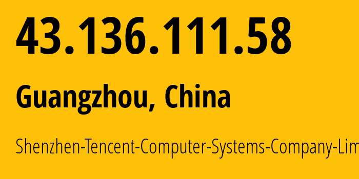 IP-адрес 43.136.111.58 (Гуанчжоу, Guangdong, Китай) определить местоположение, координаты на карте, ISP провайдер AS45090 Shenzhen-Tencent-Computer-Systems-Company-Limited // кто провайдер айпи-адреса 43.136.111.58