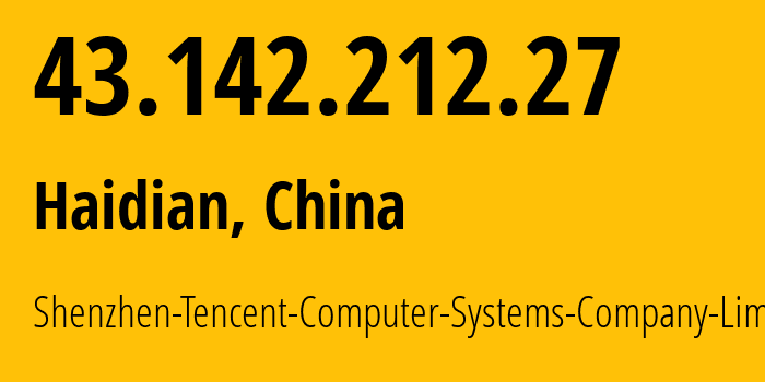 IP address 43.142.212.27 (Haidian, Beijing, China) get location, coordinates on map, ISP provider AS45090 Shenzhen-Tencent-Computer-Systems-Company-Limited // who is provider of ip address 43.142.212.27, whose IP address