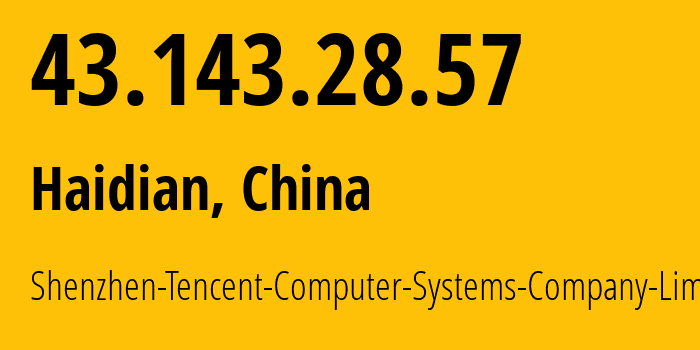 IP address 43.143.28.57 (Haidian, Beijing, China) get location, coordinates on map, ISP provider AS45090 Shenzhen-Tencent-Computer-Systems-Company-Limited // who is provider of ip address 43.143.28.57, whose IP address