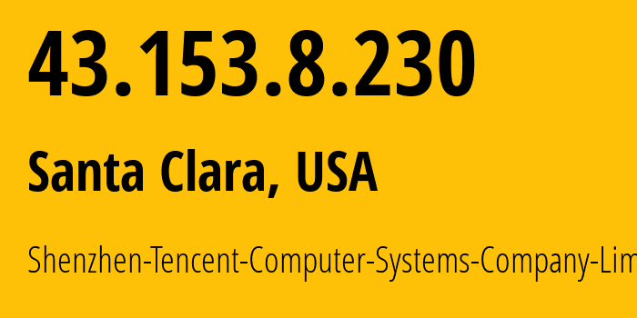 IP-адрес 43.153.8.230 (Санта-Клара, Калифорния, США) определить местоположение, координаты на карте, ISP провайдер AS132203 Shenzhen-Tencent-Computer-Systems-Company-Limited // кто провайдер айпи-адреса 43.153.8.230