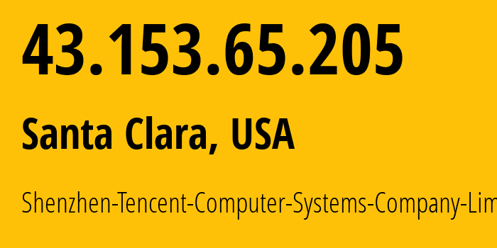 IP-адрес 43.153.65.205 (Санта-Клара, Калифорния, США) определить местоположение, координаты на карте, ISP провайдер AS132203 Shenzhen-Tencent-Computer-Systems-Company-Limited // кто провайдер айпи-адреса 43.153.65.205