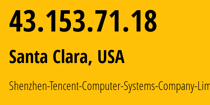 IP-адрес 43.153.71.18 (Санта-Клара, Калифорния, США) определить местоположение, координаты на карте, ISP провайдер AS132203 Shenzhen-Tencent-Computer-Systems-Company-Limited // кто провайдер айпи-адреса 43.153.71.18