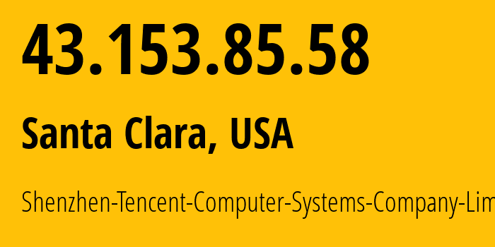 IP-адрес 43.153.85.58 (Санта-Клара, Калифорния, США) определить местоположение, координаты на карте, ISP провайдер AS132203 Shenzhen-Tencent-Computer-Systems-Company-Limited // кто провайдер айпи-адреса 43.153.85.58