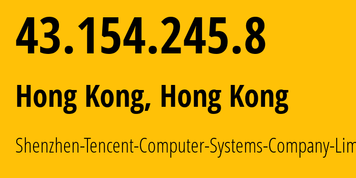 IP address 43.154.245.8 (Hong Kong, Central and Western District, Hong Kong) get location, coordinates on map, ISP provider AS132203 Shenzhen-Tencent-Computer-Systems-Company-Limited // who is provider of ip address 43.154.245.8, whose IP address