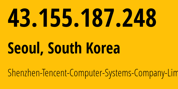 IP-адрес 43.155.187.248 (Сеул, Seoul, Южная Корея) определить местоположение, координаты на карте, ISP провайдер AS132203 Shenzhen-Tencent-Computer-Systems-Company-Limited // кто провайдер айпи-адреса 43.155.187.248