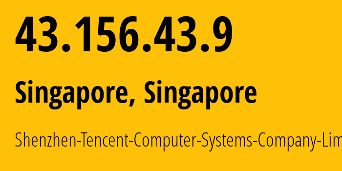 IP address 43.156.43.9 (Singapore, North West, Singapore) get location, coordinates on map, ISP provider AS132203 Shenzhen-Tencent-Computer-Systems-Company-Limited // who is provider of ip address 43.156.43.9, whose IP address