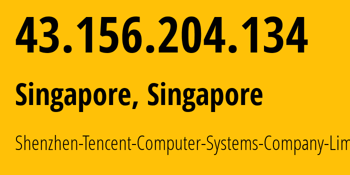 IP address 43.156.204.134 (Singapore, North West, Singapore) get location, coordinates on map, ISP provider AS132203 Shenzhen-Tencent-Computer-Systems-Company-Limited // who is provider of ip address 43.156.204.134, whose IP address