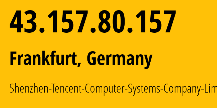 IP address 43.157.80.157 (Frankfurt, Hesse, Germany) get location, coordinates on map, ISP provider AS132203 Shenzhen-Tencent-Computer-Systems-Company-Limited // who is provider of ip address 43.157.80.157, whose IP address