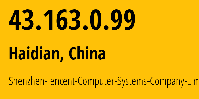 IP-адрес 43.163.0.99 (Haidian, Beijing, Китай) определить местоположение, координаты на карте, ISP провайдер AS132203 Shenzhen-Tencent-Computer-Systems-Company-Limited // кто провайдер айпи-адреса 43.163.0.99