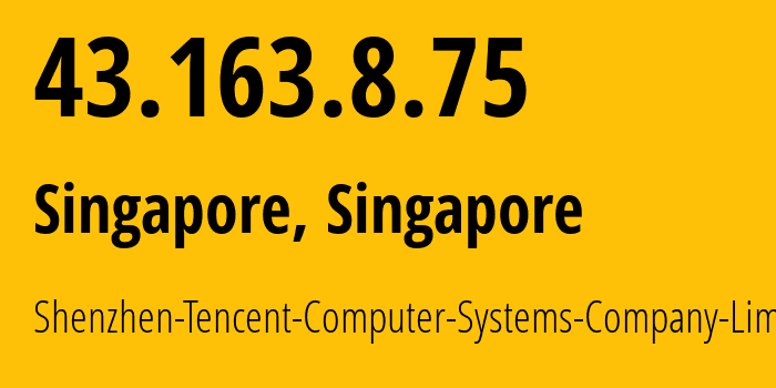 IP-адрес 43.163.8.75 (Сингапур, North West, Сингапур) определить местоположение, координаты на карте, ISP провайдер AS132203 Shenzhen-Tencent-Computer-Systems-Company-Limited // кто провайдер айпи-адреса 43.163.8.75