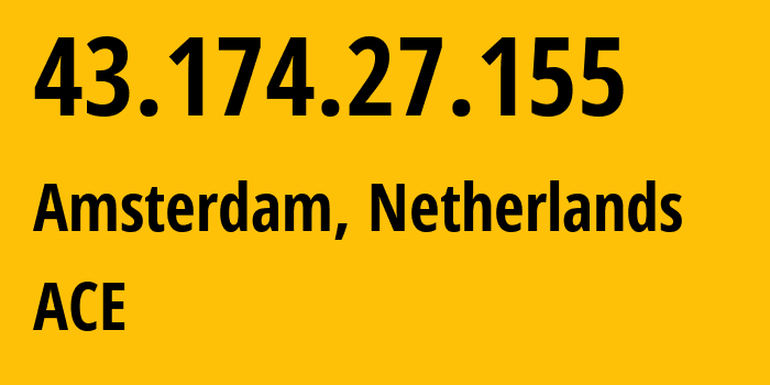 IP-адрес 43.174.27.155 (Амстердам, Северная Голландия, Нидерланды) определить местоположение, координаты на карте, ISP провайдер AS139341 ACE // кто провайдер айпи-адреса 43.174.27.155