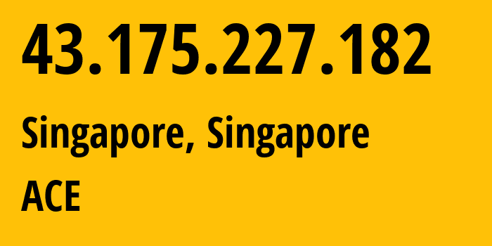 IP-адрес 43.175.227.182 (Сингапур, Central Singapore, Сингапур) определить местоположение, координаты на карте, ISP провайдер AS139341 ACE // кто провайдер айпи-адреса 43.175.227.182