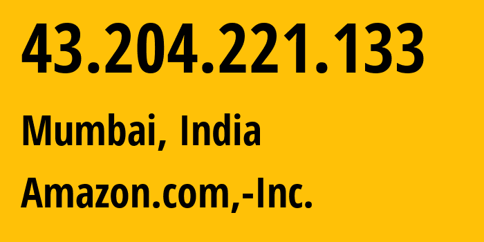 IP-адрес 43.204.221.133 (Мумбаи, Махараштра, Индия) определить местоположение, координаты на карте, ISP провайдер AS16509 Amazon.com,-Inc. // кто провайдер айпи-адреса 43.204.221.133
