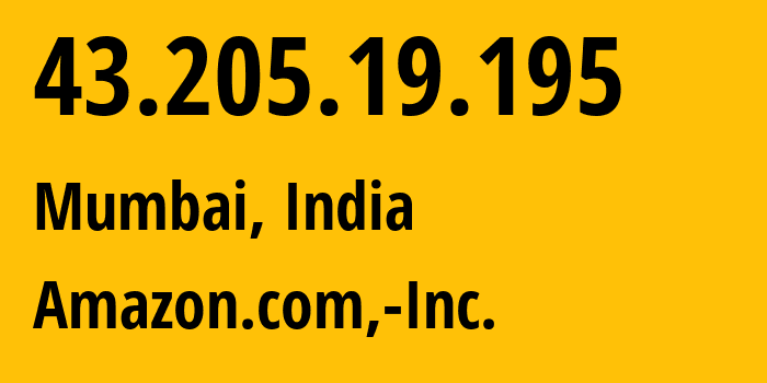 IP address 43.205.19.195 (Mumbai, Maharashtra, India) get location, coordinates on map, ISP provider AS16509 Amazon.com,-Inc. // who is provider of ip address 43.205.19.195, whose IP address