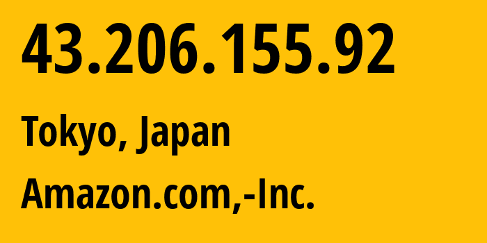 IP-адрес 43.206.155.92 (Токио, Tokyo, Япония) определить местоположение, координаты на карте, ISP провайдер AS16509 Amazon.com,-Inc. // кто провайдер айпи-адреса 43.206.155.92