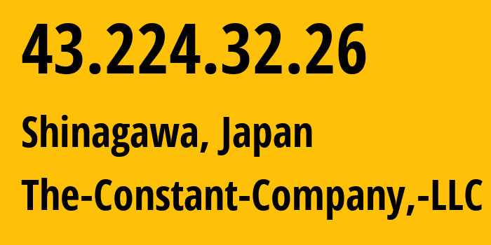 IP-адрес 43.224.32.26 (Shinagawa, Токио, Япония) определить местоположение, координаты на карте, ISP провайдер AS20473 The-Constant-Company,-LLC // кто провайдер айпи-адреса 43.224.32.26