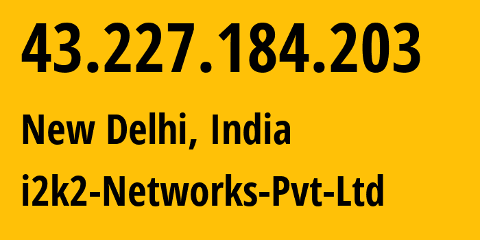 IP-адрес 43.227.184.203 (Нью-Дели, National Capital Territory of Delhi, Индия) определить местоположение, координаты на карте, ISP провайдер AS132750 i2k2-Networks-Pvt-Ltd // кто провайдер айпи-адреса 43.227.184.203