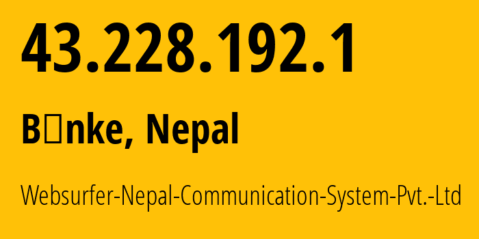 IP address 43.228.192.1 (Kathmandu, Bagmati Province, Nepal) get location, coordinates on map, ISP provider AS24550 Websurfer-Nepal-Communication-System-Pvt.-Ltd // who is provider of ip address 43.228.192.1, whose IP address
