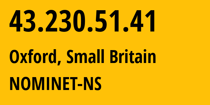 IP address 43.230.51.41 (Oxford, England, Small Britain) get location, coordinates on map, ISP provider AS43519 NOMINET-NS // who is provider of ip address 43.230.51.41, whose IP address