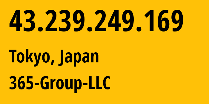 IP address 43.239.249.169 (Tokyo, Tokyo, Japan) get location, coordinates on map, ISP provider AS3258 365-Group-LLC // who is provider of ip address 43.239.249.169, whose IP address