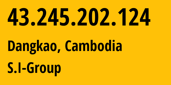 IP-адрес 43.245.202.124 (Dangkao, Phnom Penh, Камбоджа) определить местоположение, координаты на карте, ISP провайдер AS131207 S.I-Group // кто провайдер айпи-адреса 43.245.202.124